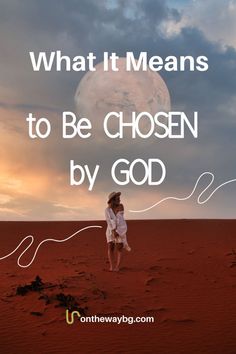 a woman standing in the middle of a desert with text overlay that reads, what it means to be chosen by god