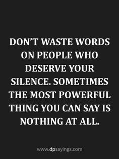 the words don't waste words on people who observe your science, sometimes the most powerful thing you can say is nothing at all