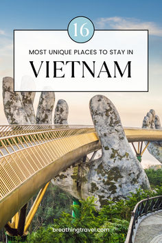 the golden bridge in vietnam with text overlay that reads 16 most unique places to stay in