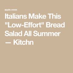 the words italians make this low - effort bread salad all summer kitchen