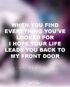 a quote from stay beautiful that says, when you find everything you've looked for i hope your life leads you back to my front door