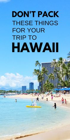 a beach with people on it and the words don't pack these things for your trip to hawaii