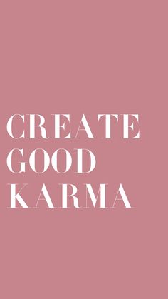 the words create good karma written in white on a pink background with a black and white photo