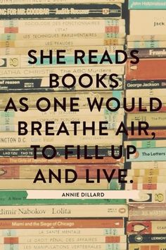 books stacked on top of each other with the quote she reads books as one would breathe air to fill up and live