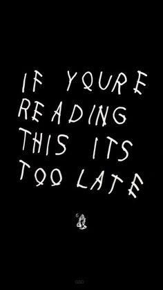 the words if you're reading this it's too late written in chalk on a black background