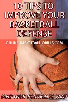 a person holding a basketball with the text 10 tips to improve your basketball defense and your position to win