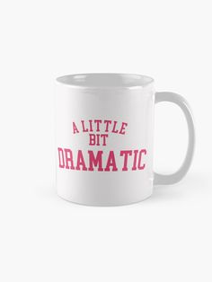 a white coffee mug with the words'little bit dramatic'printed on it in red