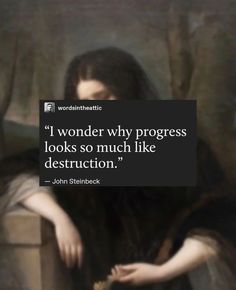 a painting with a quote on it that says, i wonder why progress looks so much like destruction