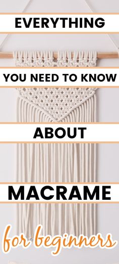 macrame wall hanging with the words everything you need to know about macrame for beginners