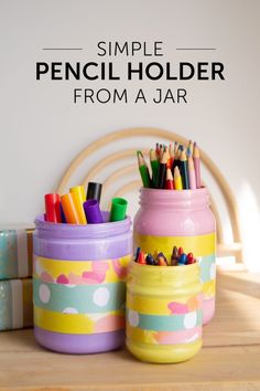 two jars with pencils in them and the words simple pencil holder from a jar