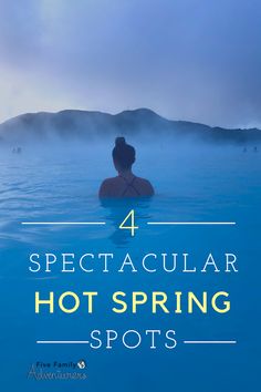 a woman in the water with text overlay that reads 4 spectacular hot spring spots