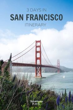 the golden gate bridge with text overlay reading 3 days in san francisco itinerary