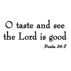 a black and white photo with the words, taste and see the lord is good