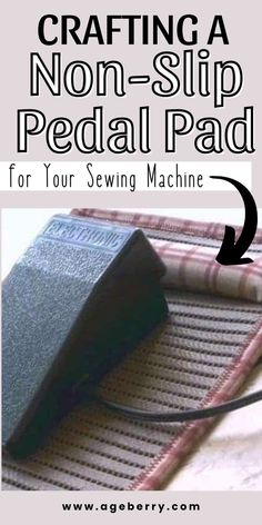 a sewing machine sitting on top of a piece of fabric with the words crafting a non - slip pedal pad for your sewing machine