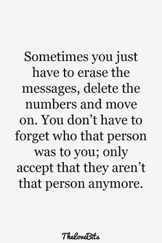 a quote that says sometimes you just have to erase the messages, delete the numbers and move on