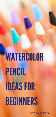 colorful pencils with the words watercolor pencil ideas for beginners on top of them