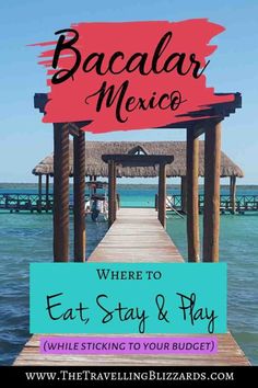 a pier with the words bacalar mexico where to eat stay and play