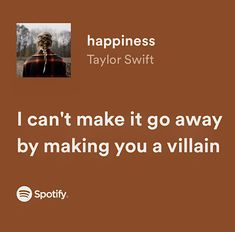 a quote from taylor swift that reads, i can't make it go away by making you a villain