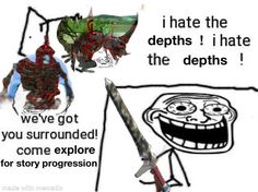 an image of cartoon characters with caption that reads, i hate the deps i hate the deps we've got you surrounded come exploreer for story progression