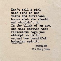 Don't tell a girl with fire in her veins and hurricane bones what she should and shouldn't do. In the blink of an eye, she will shatter that ridiculous cage you attempt to build around her beautiful bohemian spirit. #quote #wellsaid @wowwordz John Maxwell, Bohol, Citation Instagram, No Ordinary Girl, Inspirerende Ord, Life Quotes Love, Instagram Bio, E Card, Story Instagram