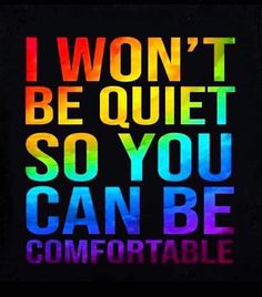 the words i won't be quiet so you can be comfortable on a black background