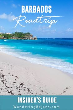 the beach with text overlaying it that reads, barbados roadtrip insider's guide