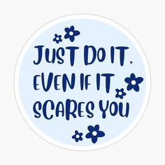 a sticker with the words, just do it even if it scares you