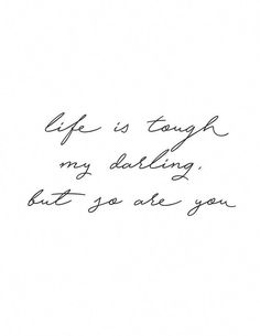 a handwritten note with the words life is tough, my delight, but so are you