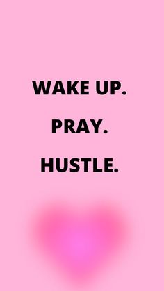 the words wake up, pray hustle on a pink background with a heart in the center
