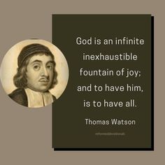 thomas wattson quote about god is an infinite inexhausible fountain of joy and to have him, it's to have all