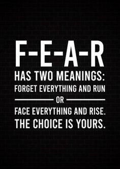 a black and white poster with the words fear has two meaningss forget everything and run or face everything and rise the choice is yours