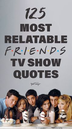 friends sitting at a table with ice cream in front of them and the words 25 most relatable friends tv show quotes