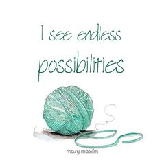 a ball of yarn with the words i see endless possibilities