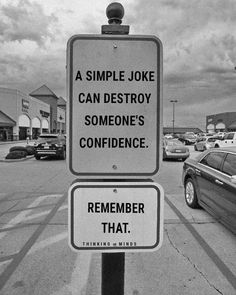 a black and white photo of a sign that says, a simple joke can destroy someone's confidence