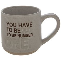 a coffee mug with the words you have to be good to be number one