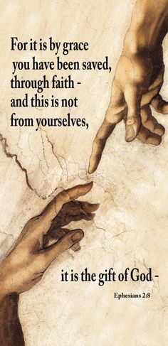 two hands reaching out to each other with the words for it is by grace you have been saved, through faith and this is not from ourselves