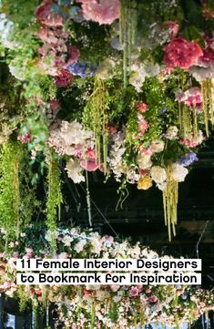 flowers hanging from the ceiling with text that reads 11 female interior designers to bookmark for inspiration