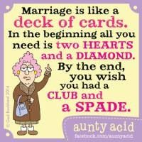 an old lady saying marriage is like a deck of cards in the beginning all you need is two hearts and a diamond