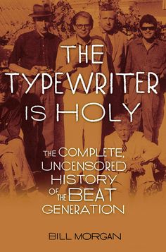 The Typewriter Is Holy: The Complete, Uncensored History of the Beat Generation Classic Books, Ken Kesey, Eastern Philosophy, Social Circle, Corporate Culture, Reading Material, Who Cares