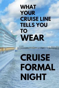 a cruise ship in the ocean with text that reads, what your cruise line tells you to wear cruise formal night