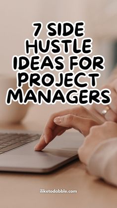 a woman typing on her laptop with the words 7 side hustle ideas for project managers