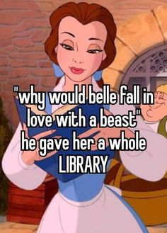 an image of a woman with the words why would i be fall in love with a beast? he gave her a whole library