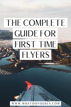 an airplane wing with the words, the complete guide for first time flyers