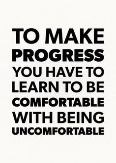 a black and white poster with the words to make progress you have to learn to be comfortable