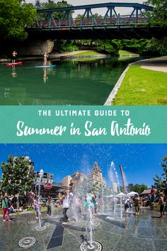 the ultimate guide to summer in san antonio, california with images of people playing and swimming