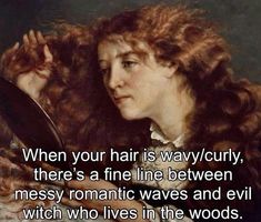 a woman with long red hair holding a mirror in her hand and the words, when your hair is wavy, there's a fine line between messy romantic waves and evil