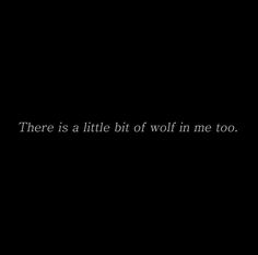 there is a little bit of wolf in me too