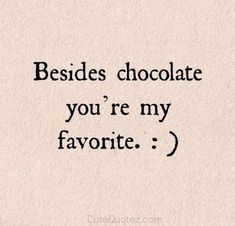 the text reads, besides chocolate you're my favorite? on a white background