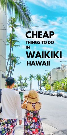 two people walking down the street with palm trees in the background and text that reads cheap things to do in waiki hawaii