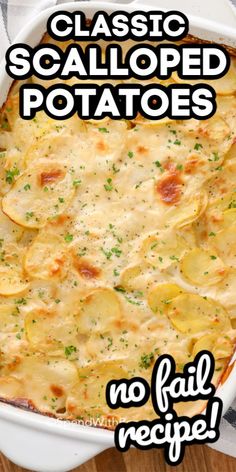 a casserole dish with potatoes in it and the words, classic scalloped potatoes no fail recipe